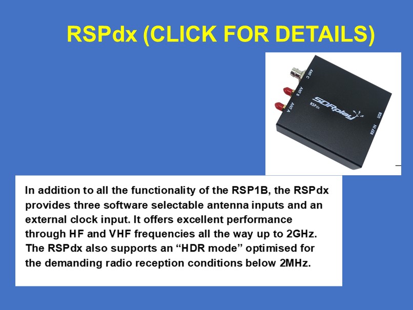In addition to the functionality of the RSP1B, the RSPdx provides three software selectable antenna inputs and an optimised "HDR mode" below 2MHz. Click on the image above for more details